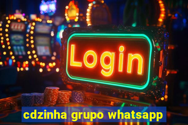 cdzinha grupo whatsapp